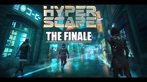 Hyper Scape Frags - The Finale, feat. YOU