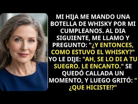 Mi HIJA me mandó una botella de whisky por mi cumpleaños, pero se la di a su SUEGRO   y se desesperó
