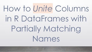 How to Unite Columns in R DataFrames with Partially Matching Names