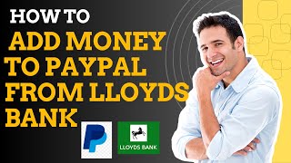 How to add money to Paypal from lloyds bank I S M TECH