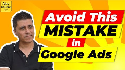 The Top 7 Google Ads Mistakes To Avoid 2024 - Google Adwords Mistakes - Ajay Dhunna