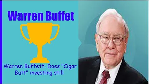Warren Buffett: Does "Cigar Butt" investing still work?