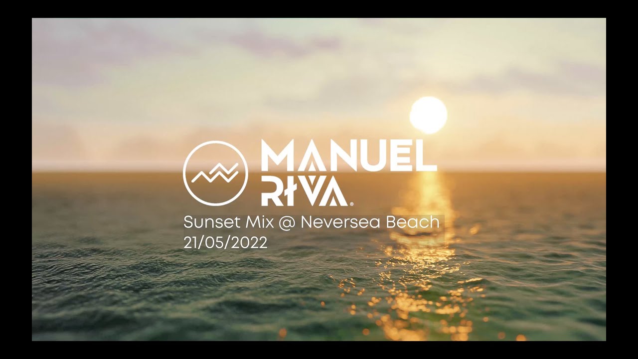 Manuel Riva - Sunset Mix @ Neversea Beach 21.05.2022