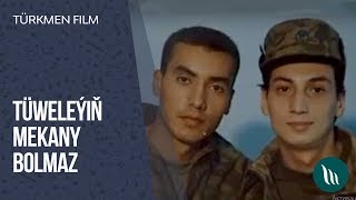 Turkmen film - Tuweleyin mekany bolmaz