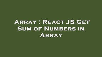 Array : React JS Get Sum of Numbers in Array