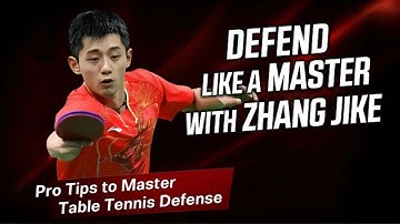 Defend Like a Master with Zhang Jike - Pro Skills to Master Table Tennis Defense