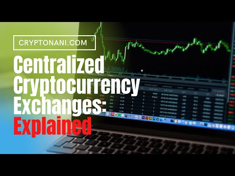Centralized Cryptocurrency Exchanges: Explained