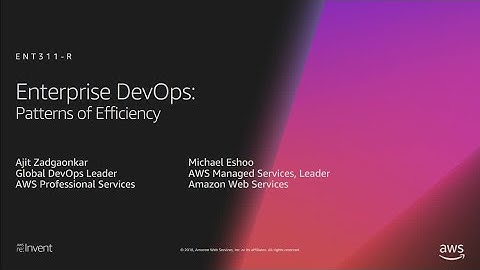 AWS re:Invent 2018: [REPEAT 1] Enterprise DevOps: Patterns of Efficiency (ENT311-R1)