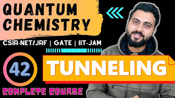 Quantum Chemistry Lec -42 | Concept of Tunneling | CSIR-NET/JRF| GATE | TIFR | M.Sc |