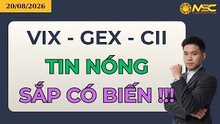 Chứng Khoán Hôm Nay | Nhận định Thị Trường Ngày 20/08/2026: VIX - GEX - CII Tin Nóng, Sắp Có Biến !!