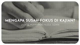 MENGAPA SUSAH FOKUS DI KAJIAN? (1 menitan)