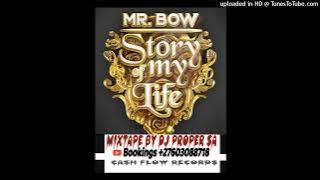 MR BOW - STORY OF MY LIFE ALBUM - MIXTAPE BY DJ PROPER SA ( 27603088718)