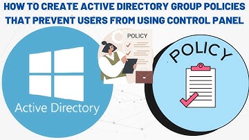How to Create Active Directory Group Policies that prevent users from using Control Panel