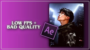 low fps + bad quality effect ; after effects