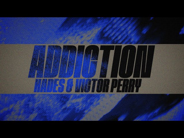 Hades feat. Victor Perry - Addiction