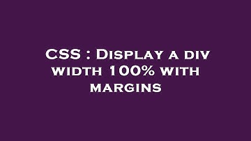 CSS : Display a div width 100% with margins