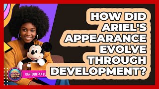 How Did Ariels Appearance Evolve Through Development?