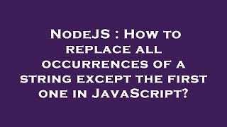 NodeJS : How to replace all occurrences of a string except the first one in JavaScript