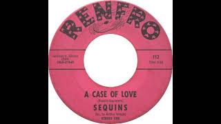 Sequins - A Case Of Love - US Renfro Records released 1966