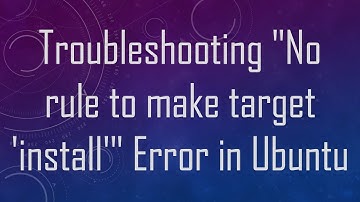 Troubleshooting "No rule to make target 