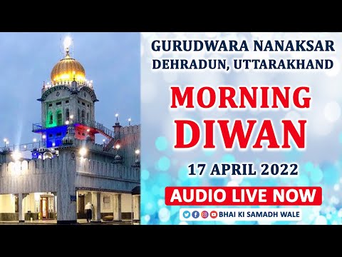 AUDIO LIVE | MORNING DIWAN | 17 APRIL 2022 | GURUDWARA NANAKSAR | DEHRADUN | UTTARAKHAND