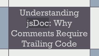 Understanding jsDoc: Why Comments Require Trailing Code