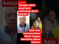 Abah Anis ternyata , pantes Demo mahasiswa
