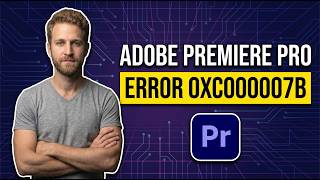 How To Fix Adobe Premiere Pro Error 0XC000007B (Easy Guide)