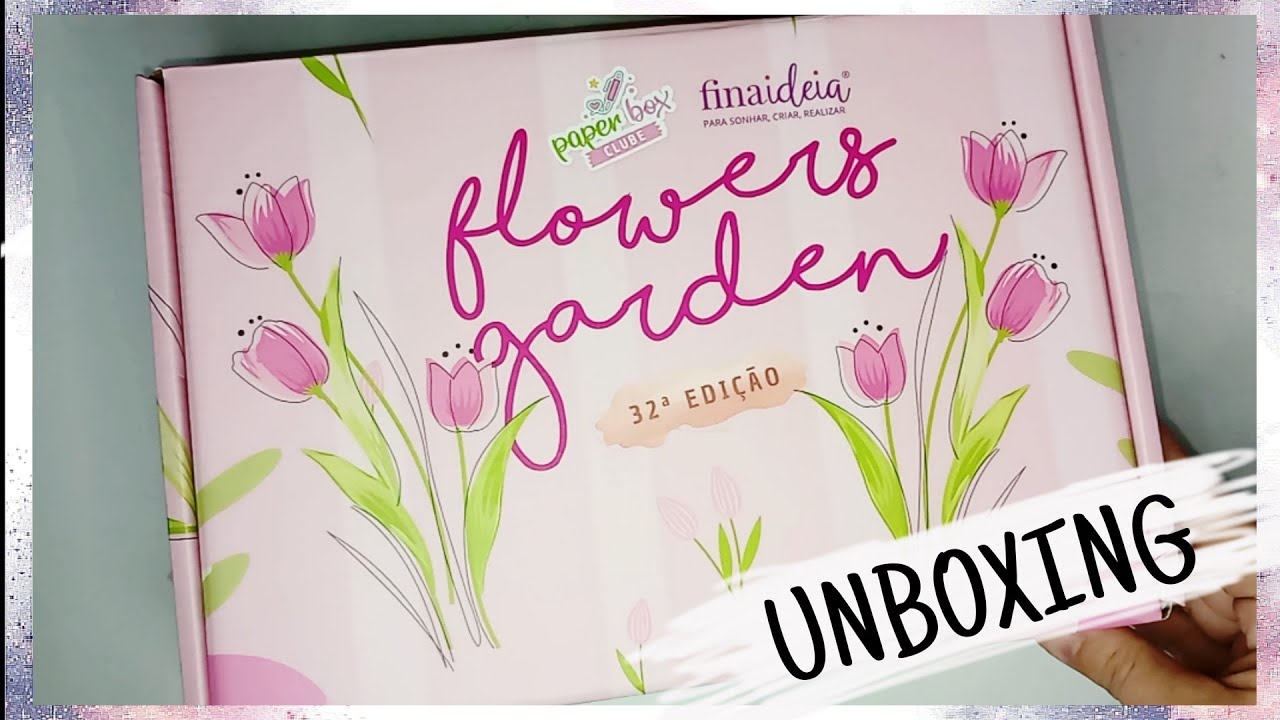 Unboxing Paper Box Clube - Flowers Garden - Em Parceria com a Fina Idéia l