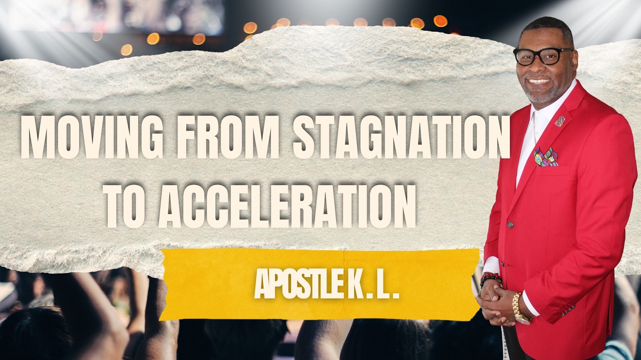 “Moving From Stagnation To Acceleration” ~ Apostle K.L.