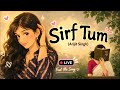 💖 Sirf Tum ❤️ | Heart Touching Love Song 🎶 | Romantic Hindi Lyrics | Feel The Love ✨