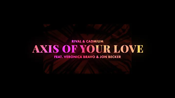 Rival x Cadmium - Axis Of Your Love (ft. Veronica ...