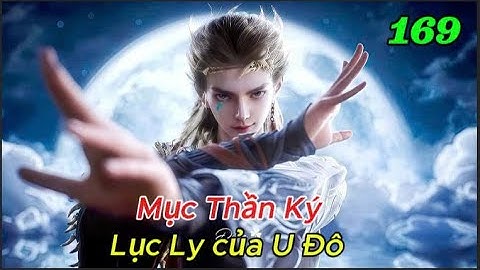 Mục Thần Ký Tập 169 | Lục Ly của U Đô.#tanmuc #mucthanky #truyenaudio