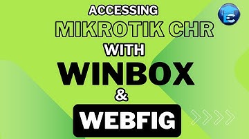Lesson 5 - Accessing MikroTik CHR with WinBox and WebFig - MikroTik CHR and Advanced Networking