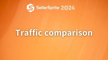 Traffic comparison | SellerSprite guide video 【2024】