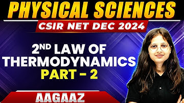 CSIR NET 2024: 2nd Law of Thermodynamics Part 2 - Thermodynamics | CSIR NET Physical Sciences