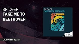 Bridger - Take Me To Beethoven [ Out Now ]