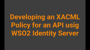 Developing an XACML policy for an API using WSO2 Identity Server