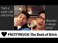 PRETTYMUCH Chronicles #9: The Book of Brick (Brandon &amp; Nick)