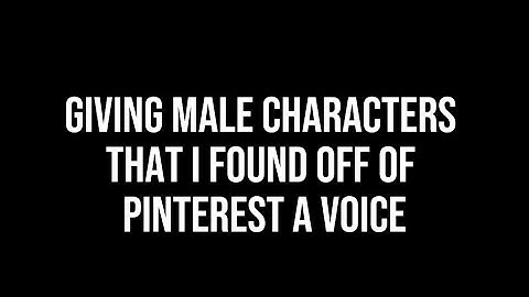 Giving Male Characters That I Found Off Of Pinterest A Voice