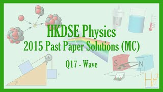 HKDSE 2015 Physics Paper 1A (MC) Past Paper Solutions - Q17 (Wave)(波動學)