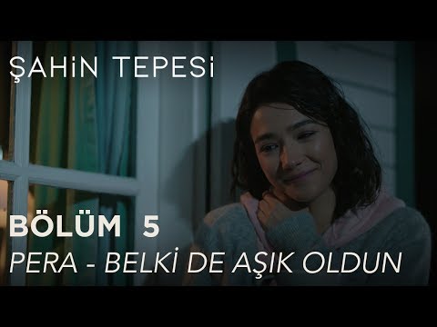 Şahin Tepesi 5. Bölüm - Pera - Belki de Aşık Oldun