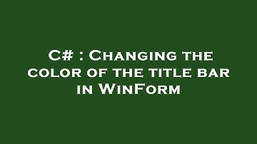 C# : Changing the color of the title bar in WinForm