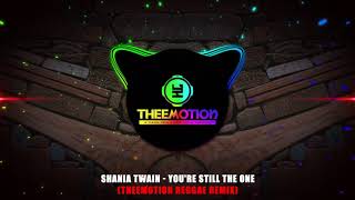 Shania Twain - You're Still The One (Theemotion Reggae Remix)