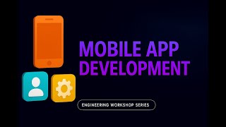 Mobile App Development | Engineering Workshop