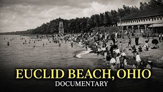 Why America Abandoned Its Greatest Lakeside Resort: Euclid Beach, Ohio
