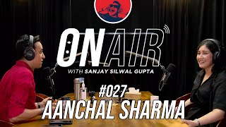 On Air With Sanjay #027 - Aanchal Sharma