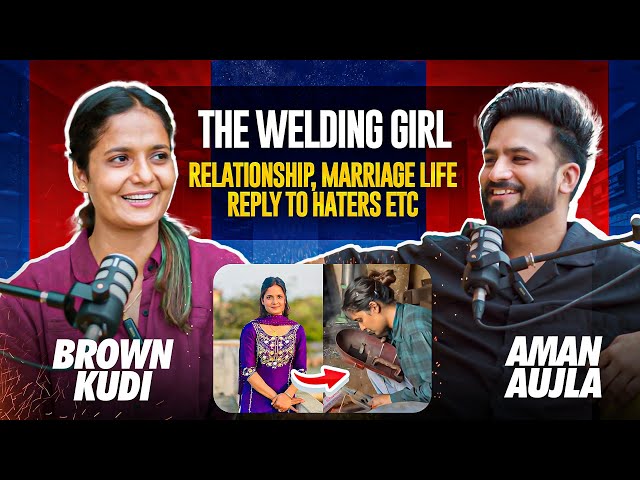 BROWN KUDI -The Welder Girl of Punjab | Relationship | Marriage Life | Reply To Haters | Aman Aujla class=