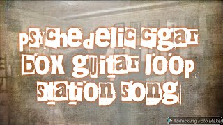 Song Let Your Soul Fly - Psychedelic Cigar Box Guitar - Loop