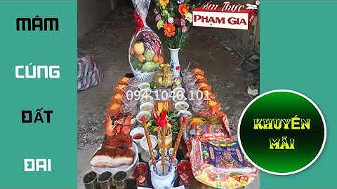 TRỌN BỘ MÂM LỄ CÚNG ĐẤT ĐAI - GỌI 094.1040.101 - ẨM THỰC PHẠM GIA